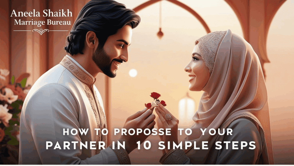 How to Propose to Your Partner in 10 Simple Steps Marriage Bureau Aneela Shaikh